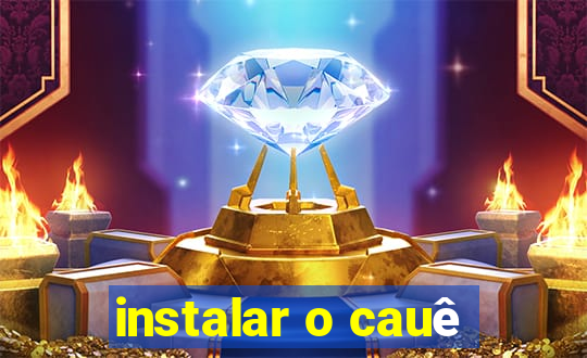 instalar o cauê