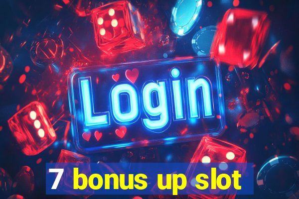 7 bonus up slot