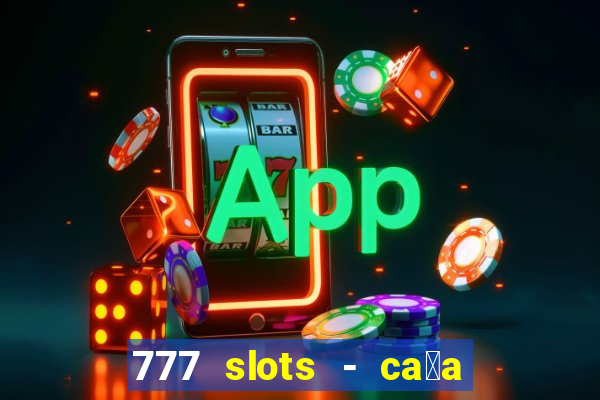 777 slots - ca莽a n铆quel gr谩tis