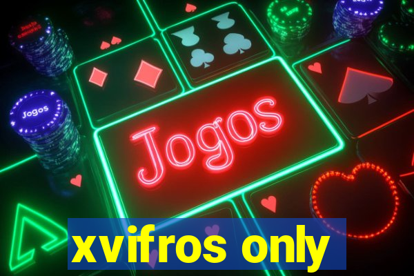 xvifros only