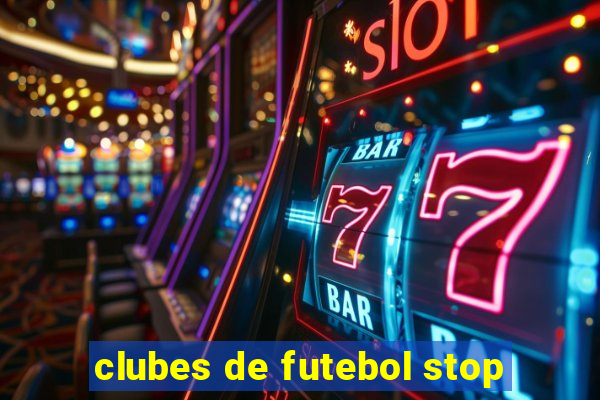 clubes de futebol stop