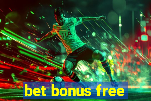 bet bonus free