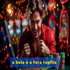 a bela e a fera topflix