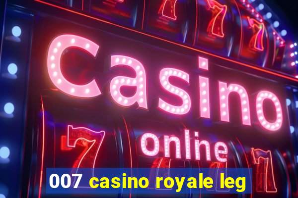 007 casino royale leg