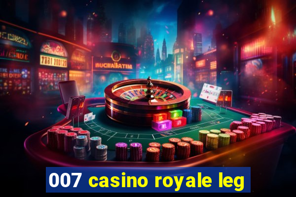 007 casino royale leg