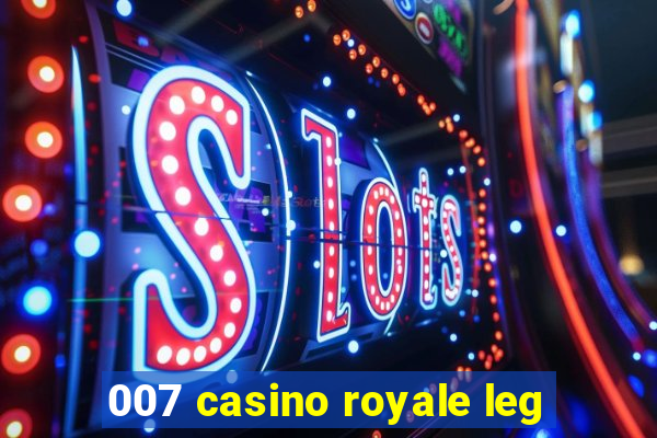 007 casino royale leg