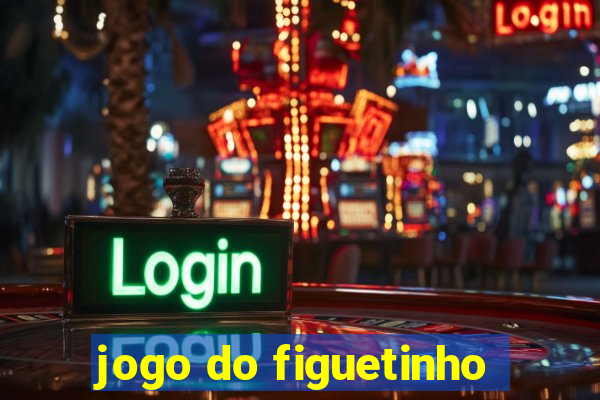 jogo do figuetinho