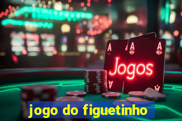 jogo do figuetinho