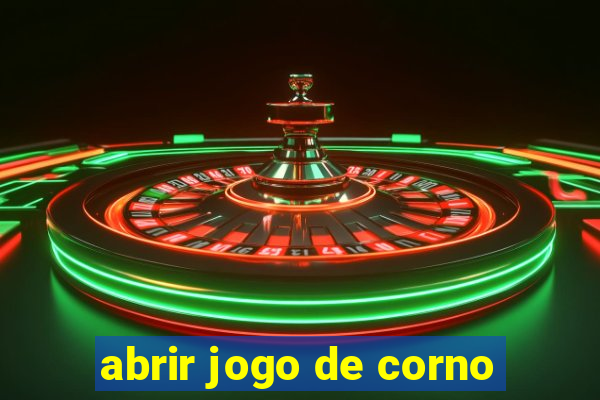 abrir jogo de corno