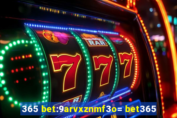 365 bet:9arvxznmf3o= bet365