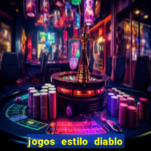 jogos estilo diablo para celular