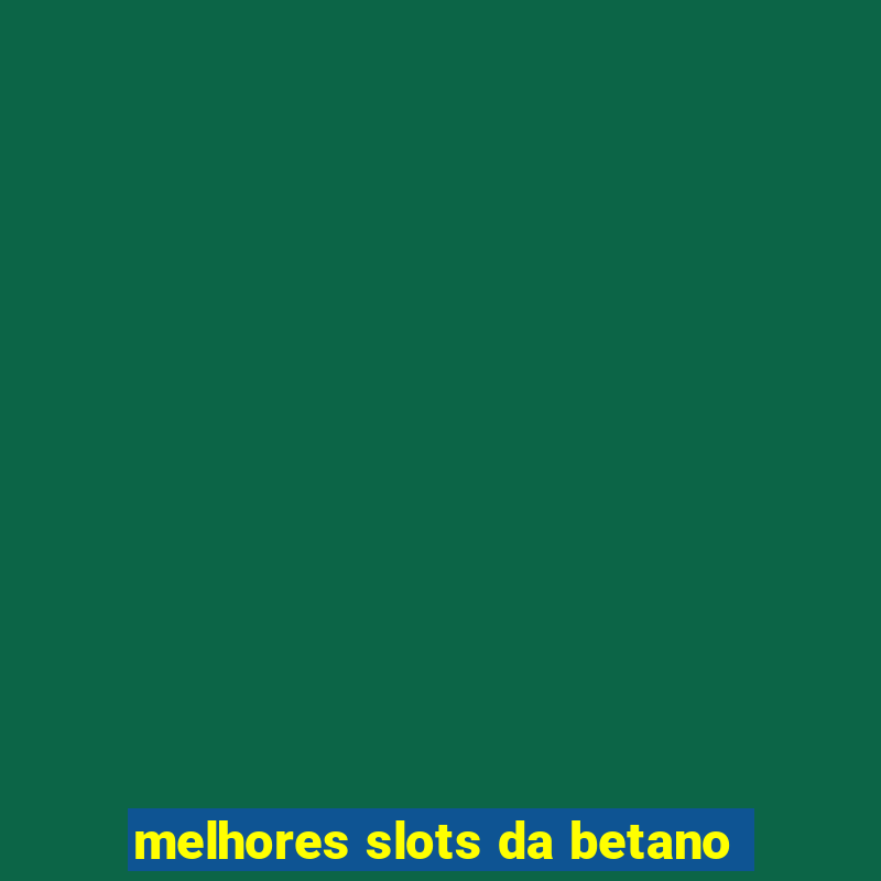 melhores slots da betano