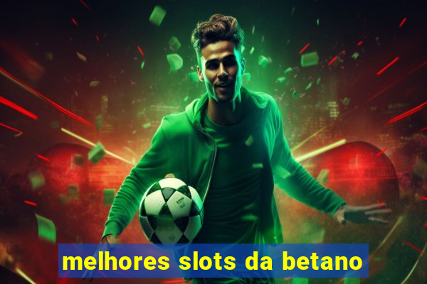 melhores slots da betano