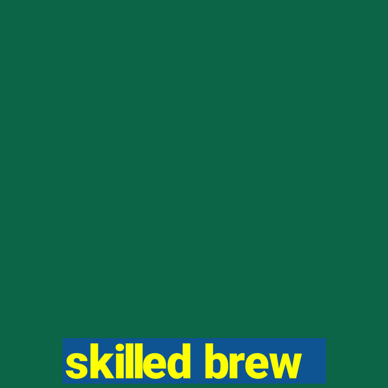 skilled brew