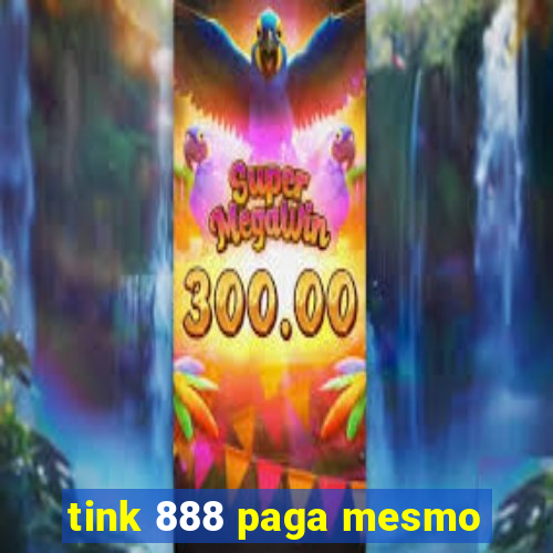 tink 888 paga mesmo