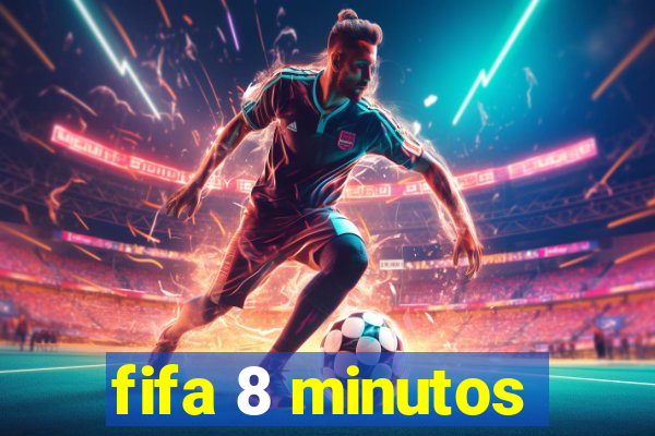 fifa 8 minutos