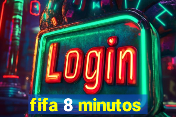 fifa 8 minutos