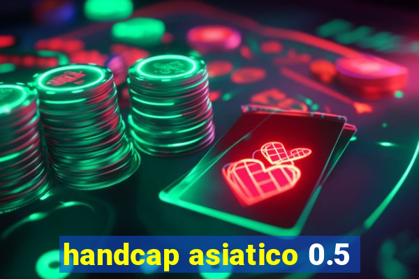 handcap asiatico 0.5