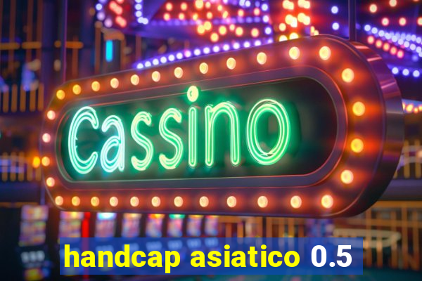 handcap asiatico 0.5