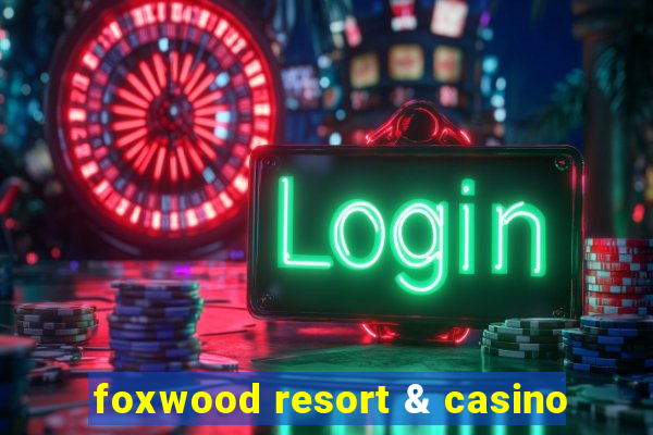 foxwood resort & casino