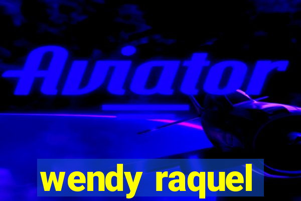 wendy raquel