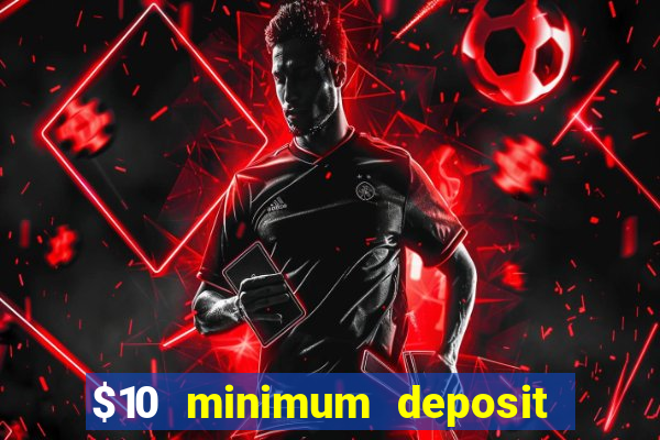 $10 minimum deposit usa casino