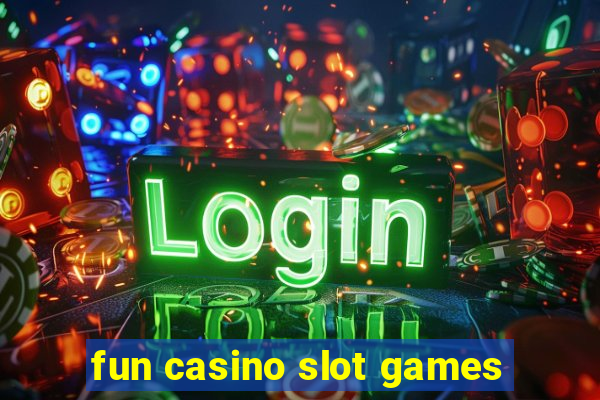 fun casino slot games