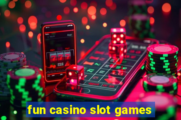 fun casino slot games