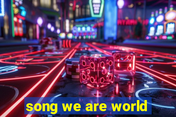 song we are world