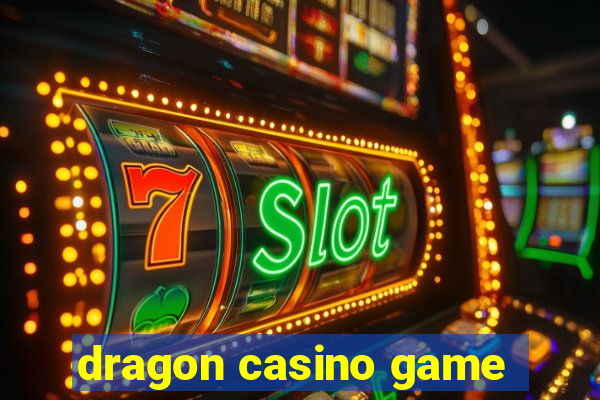 dragon casino game