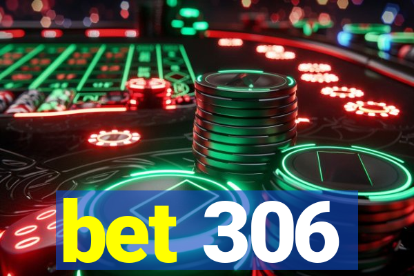 bet 306