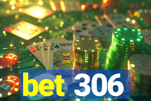 bet 306