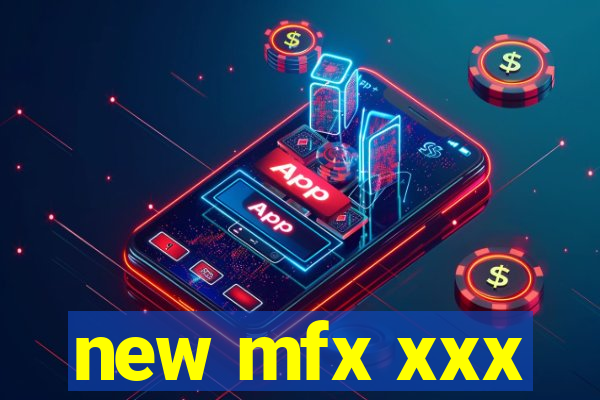 new mfx xxx