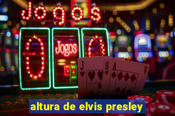 altura de elvis presley