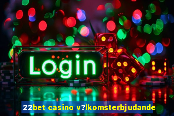 22bet casino v?lkomsterbjudande