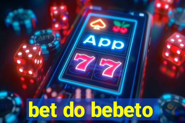 bet do bebeto