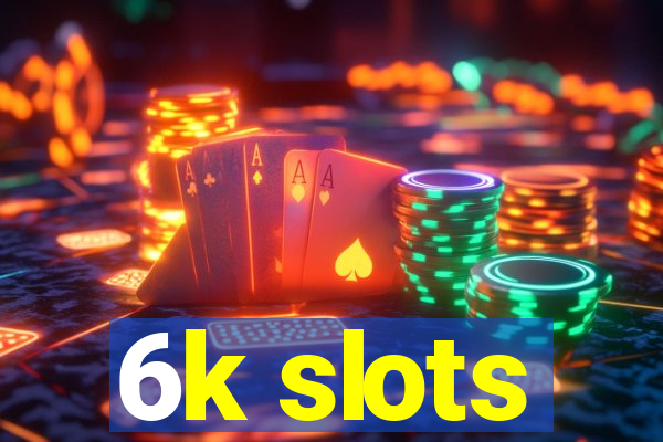 6k slots