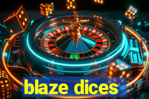 blaze dices