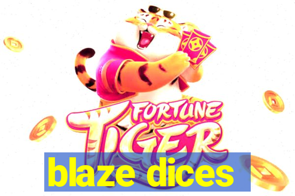 blaze dices