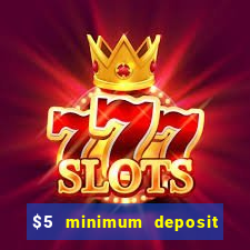 $5 minimum deposit casinos 2018