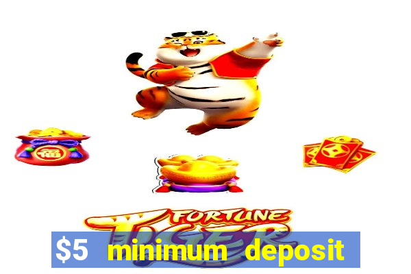 $5 minimum deposit casinos 2018