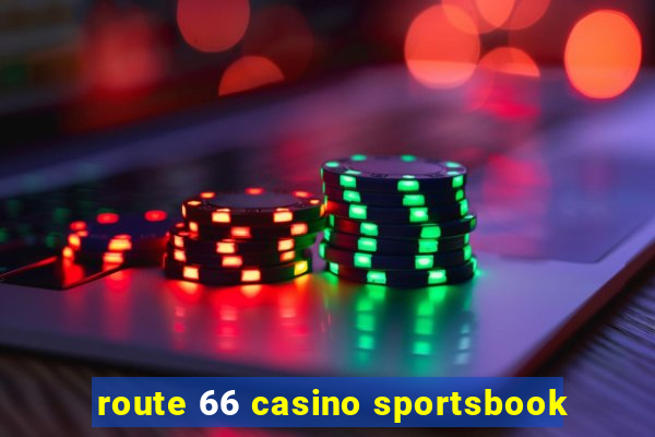 route 66 casino sportsbook