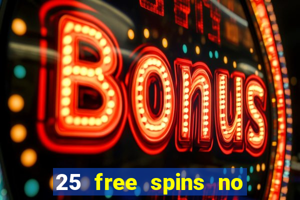 25 free spins no deposit casino