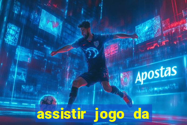 assistir jogo da champions league ao vivo