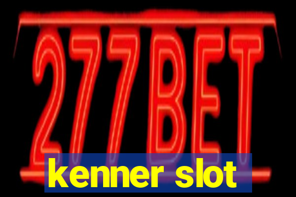 kenner slot