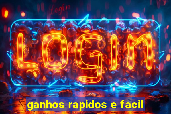 ganhos rapidos e facil