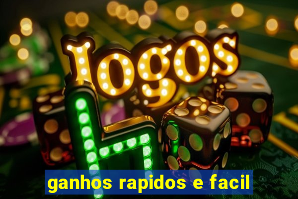 ganhos rapidos e facil