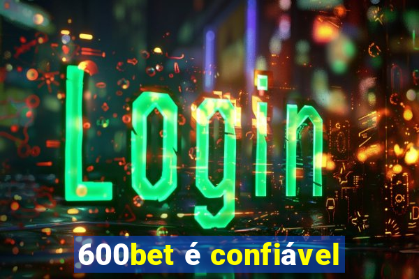 600bet é confiável