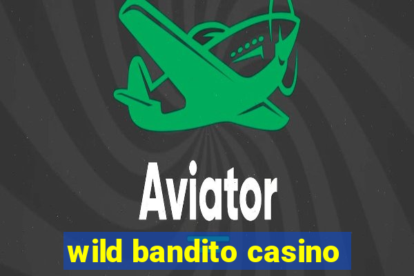 wild bandito casino