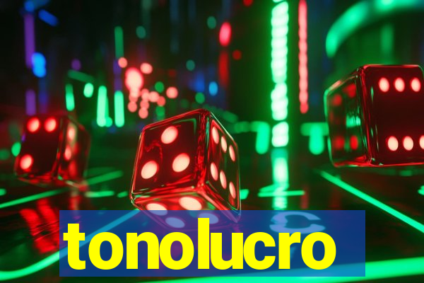 tonolucro